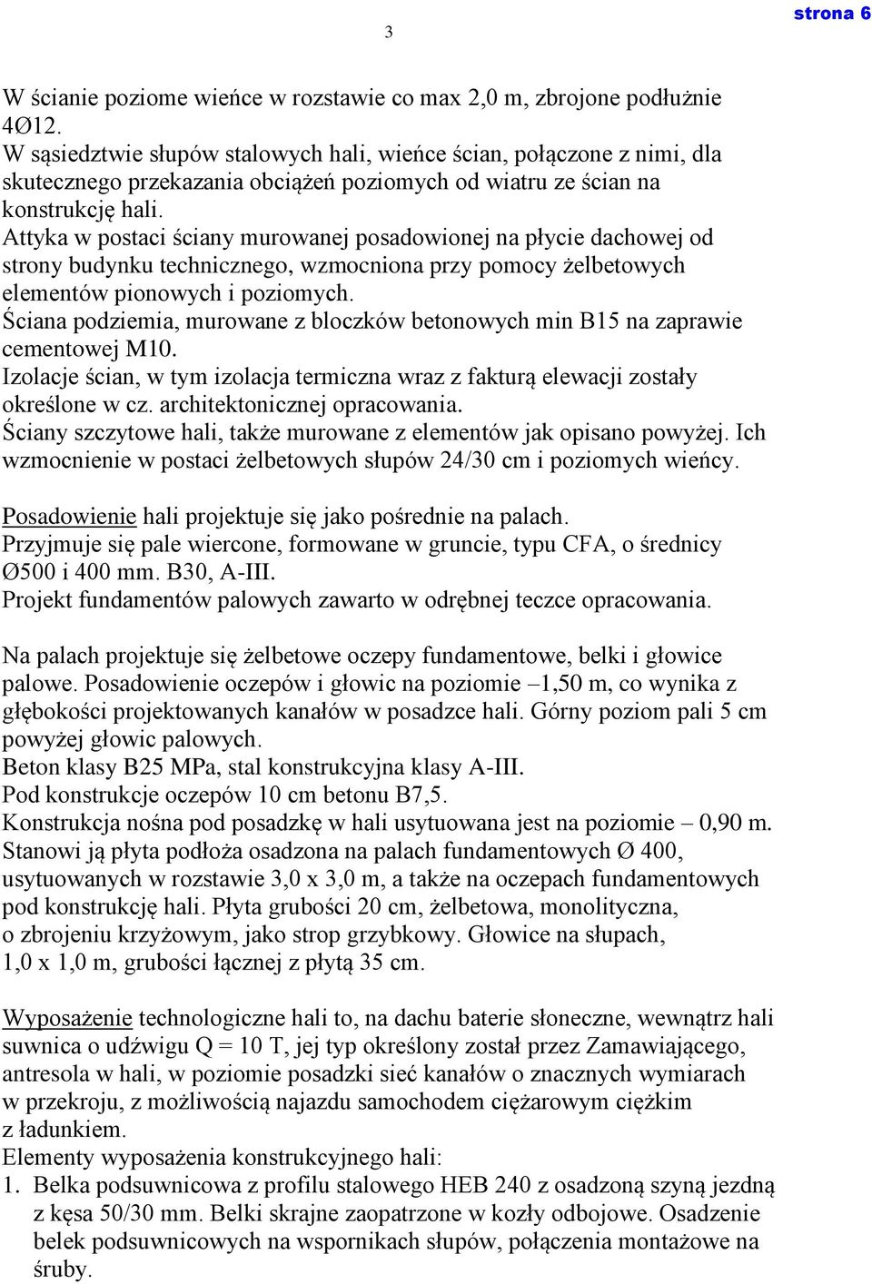 Attyka w postaci ściany murowanej posadowionej na płycie dachowej od strony budynku technicznego, wzmocniona przy pomocy żelbetowych elementów pionowych i poziomych.