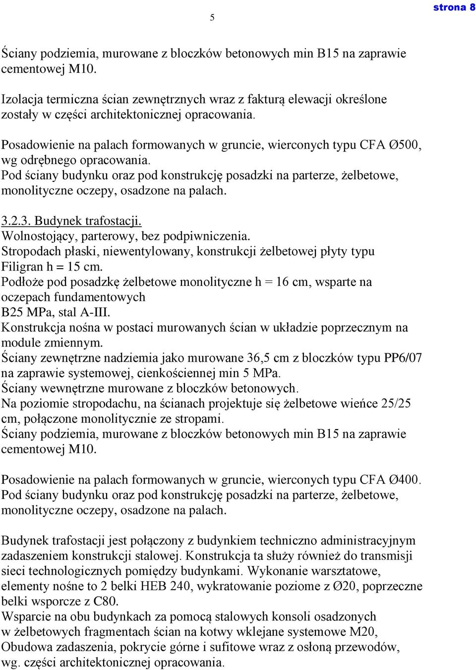 Posadowienie na palach formowanych w gruncie, wierconych typu CFA Ø500, wg odrębnego opracowania.