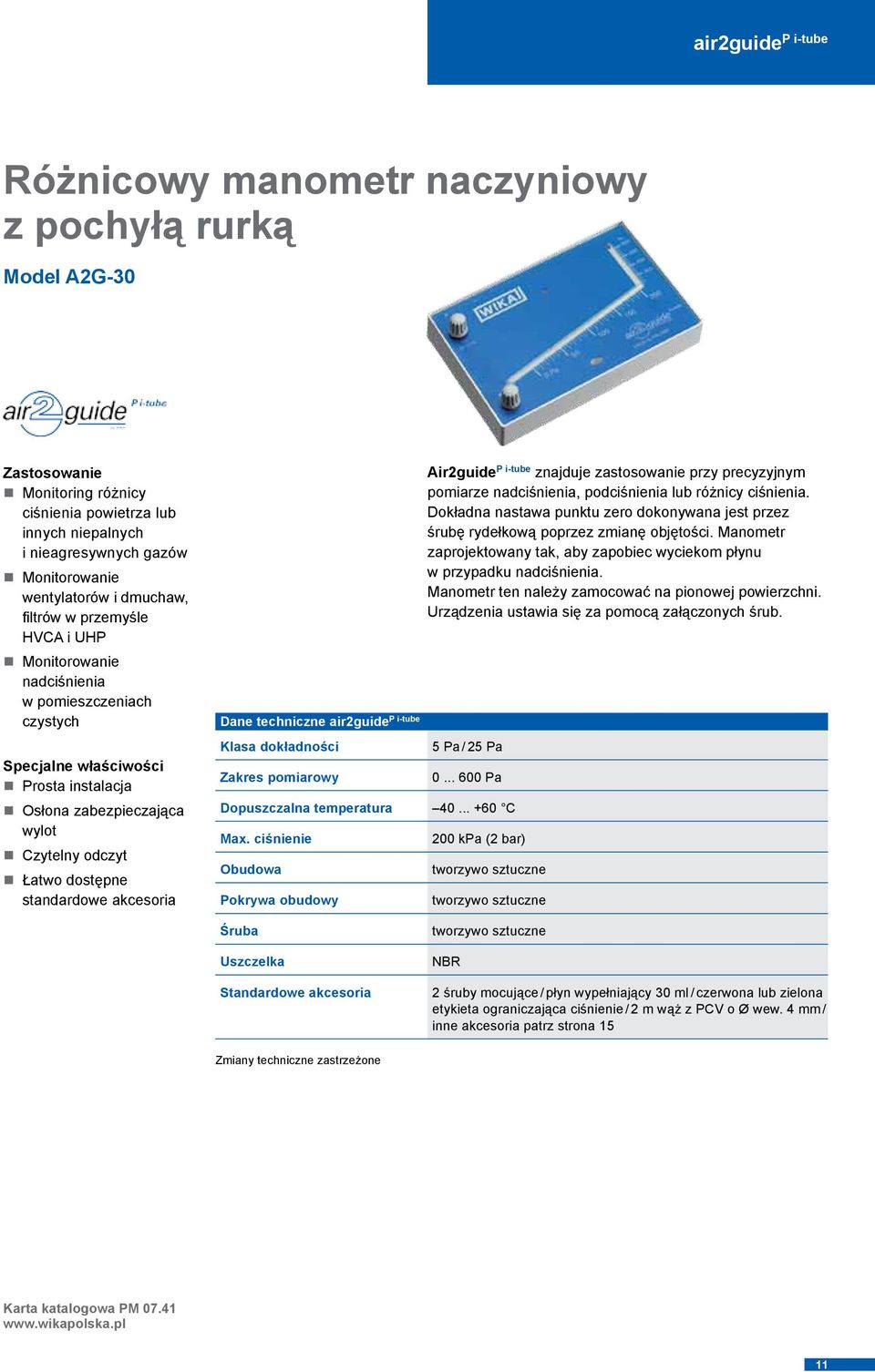 akcesoria Dane techniczne air2guide P i-tube Klasa dokładności Zakres pomiarowy Air2guide P i-tube znajduje zastosowanie przy precyzyjnym pomiarze nadciśnienia, podciśnienia lub różnicy ciśnienia.