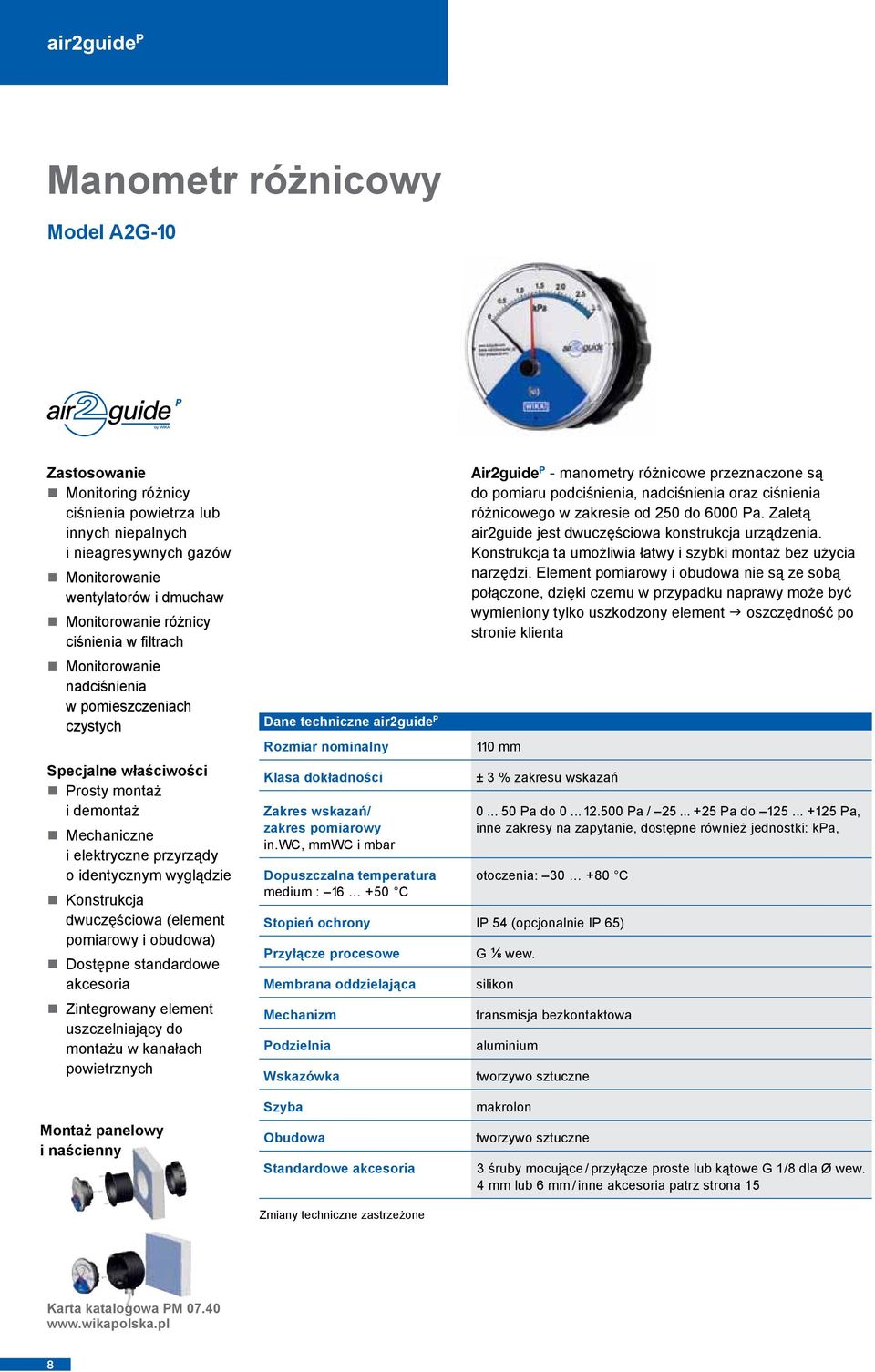 (element pomiarowy i obudowa) Dostępne standardowe akcesoria Zintegrowany element uszczelniający do montażu w kanałach powietrznych Dane techniczne air2guide P Rozmiar nominalny Klasa dokładności