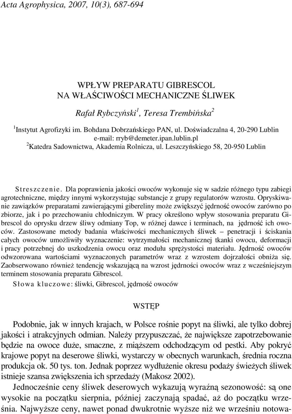 Dla poprawienia jakości owoców wykonuje się w sadzie róŝnego typu zabiegi agrotechniczne, między innymi wykorzystując substancje z grupy regulatorów wzrostu.