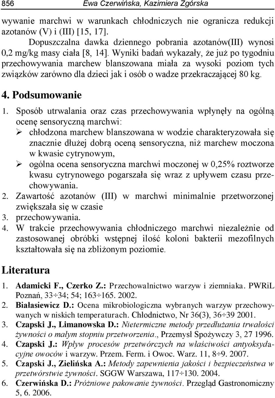 Wyniki badań wykazały, że już po tygodniu przechowywania marchew blanszowana miała za wysoki poziom tych związków zarówno dla dzieci jak i osób o wadze przekraczającej 80 kg. 4. Podsumowanie 1.