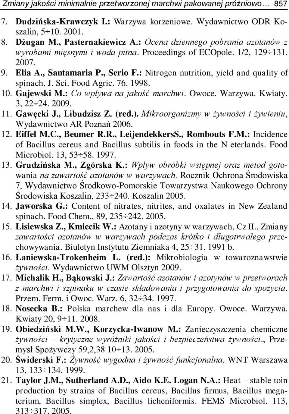 J. Sci. Food Agric. 76. 1998. 10. Gajewski M.: Co wpływa na jakość marchwi. Owoce. Warzywa. Kwiaty. 3, 22 24. 2009. 11. Gawęcki J., Libudzisz Z. (red.).