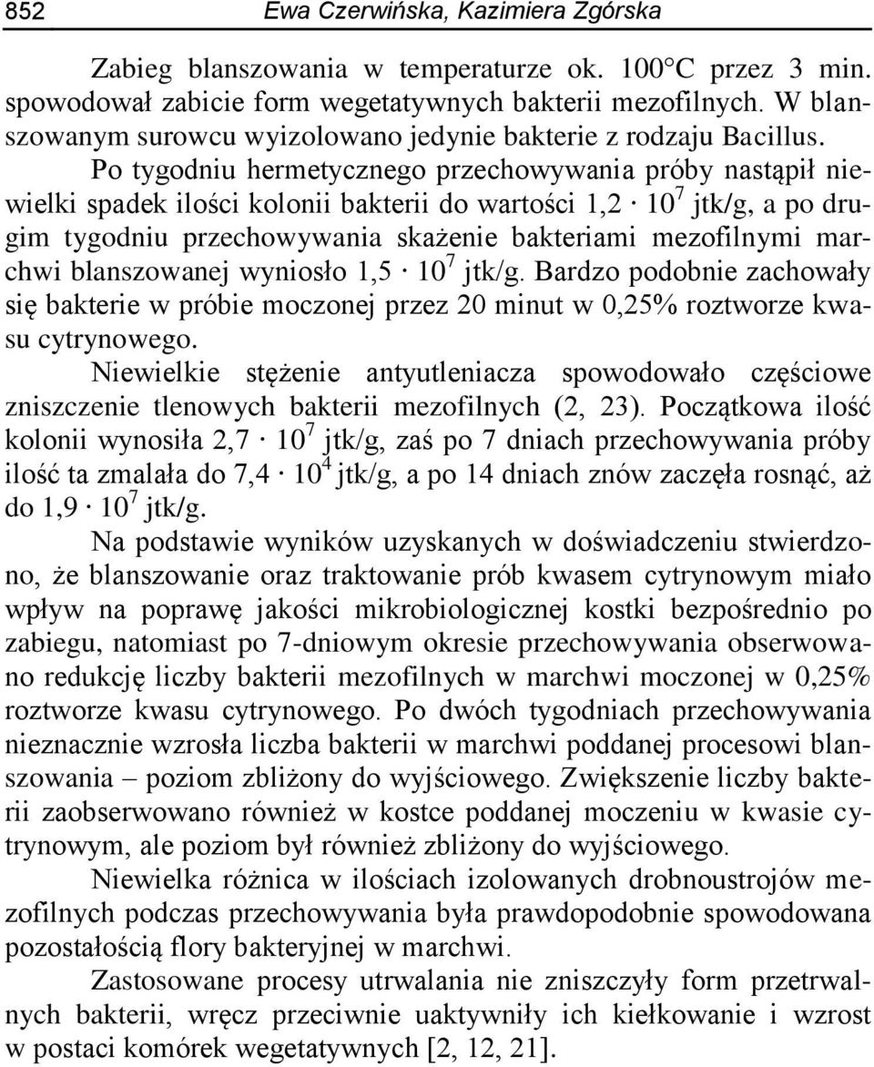 Po tygodniu hermetycznego przechowywania próby nastąpił niewielki spadek ilości kolonii bakterii do wartości 1,2 10 7 jtk/g, a po drugim tygodniu przechowywania skażenie bakteriami mezofilnymi