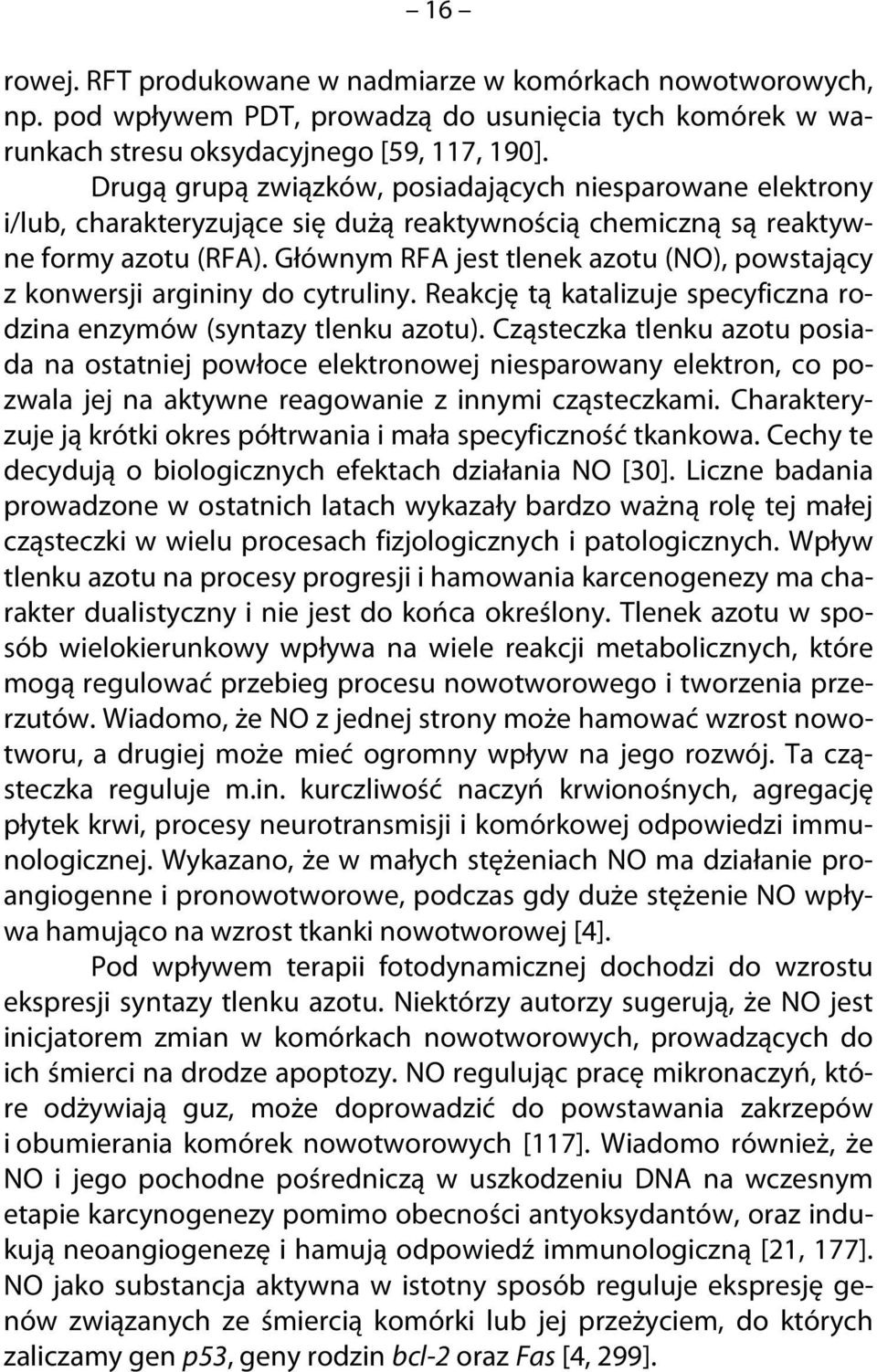 Głównym RFA jest tlenek azotu (NO), powstający z konwersji argininy do cytruliny. Reakcję tą katalizuje specyficzna rodzina enzymów (syntazy tlenku azotu).