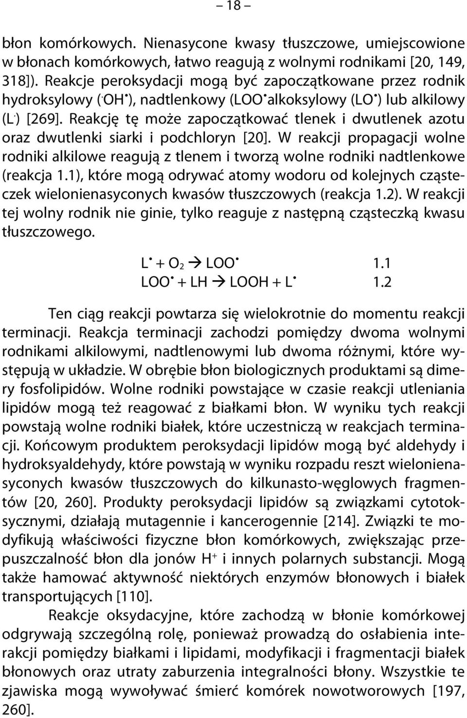 Reakcję tę może zapoczątkować tlenek i dwutlenek azotu oraz dwutlenki siarki i podchloryn [20].