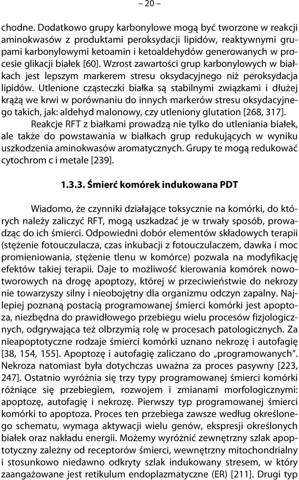 białek [60]. Wzrost zawartości grup karbonylowych w białkach jest lepszym markerem stresu oksydacyjnego niż peroksydacja lipidów.