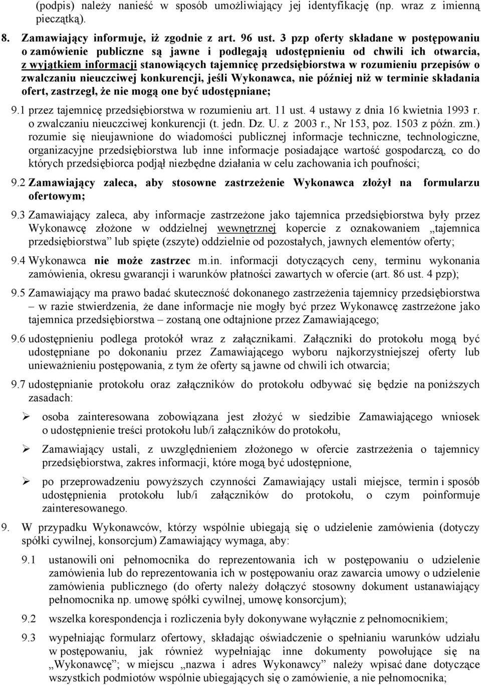 przepisów o zwalczaniu nieuczciwej konkurencji, jeśli Wykonawca, nie później niż w terminie składania ofert, zastrzegł, że nie mogą one być udostępniane; 9.