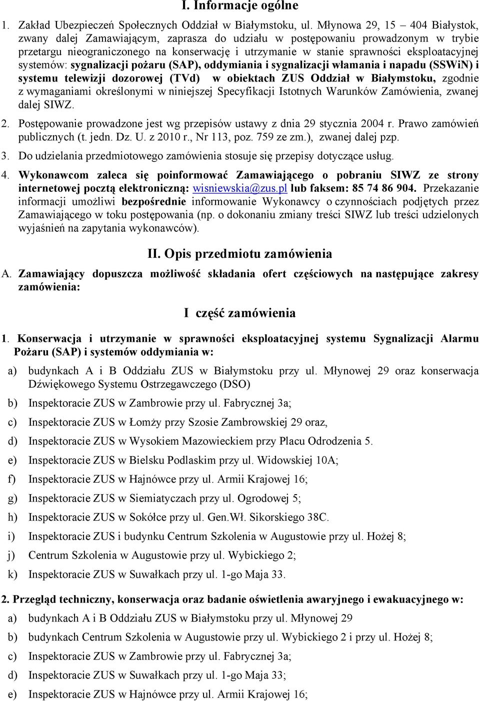 eksploatacyjnej systemów: sygnalizacji pożaru (SAP), oddymiania i sygnalizacji włamania i napadu (SSWiN) i systemu telewizji dozorowej (TVd) w obiektach ZUS Oddział w Białymstoku, zgodnie z