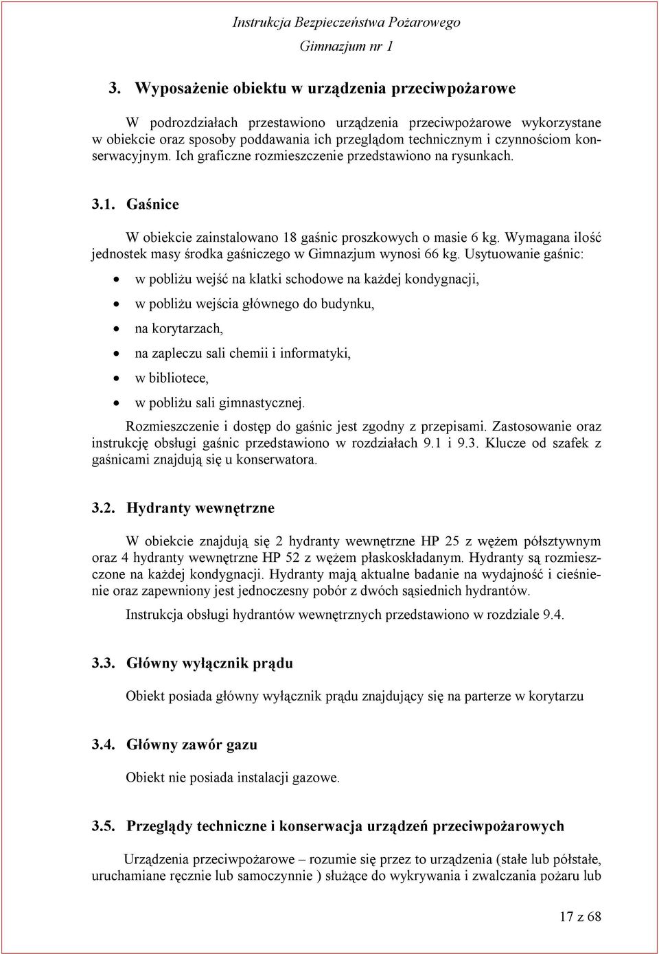 Wymagana ilość jednostek masy środka gaśniczego w Gimnazjum wynosi 66 kg.