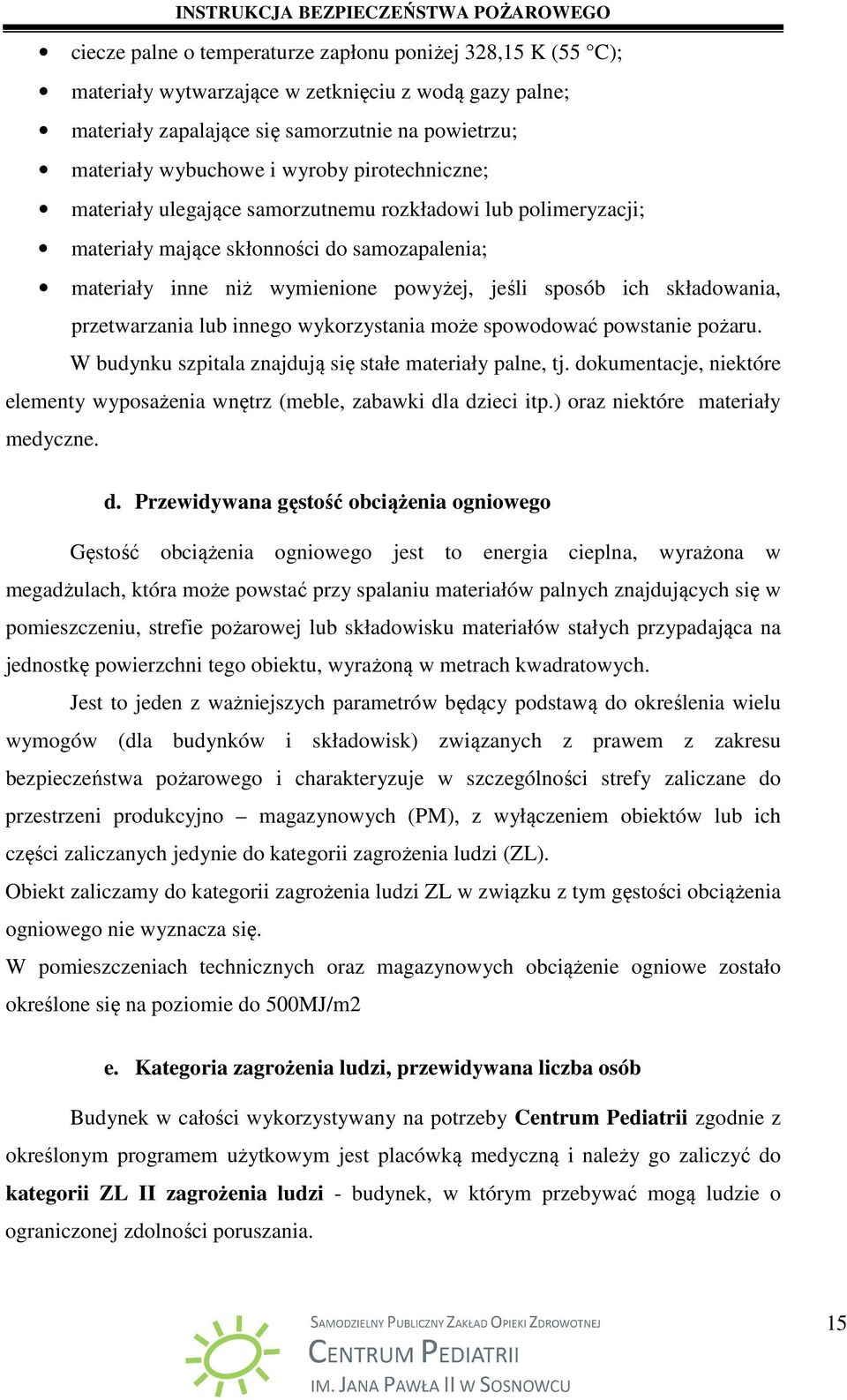 przetwarzania lub innego wykorzystania może spowodować powstanie pożaru. W budynku szpitala znajdują się stałe materiały palne, tj.