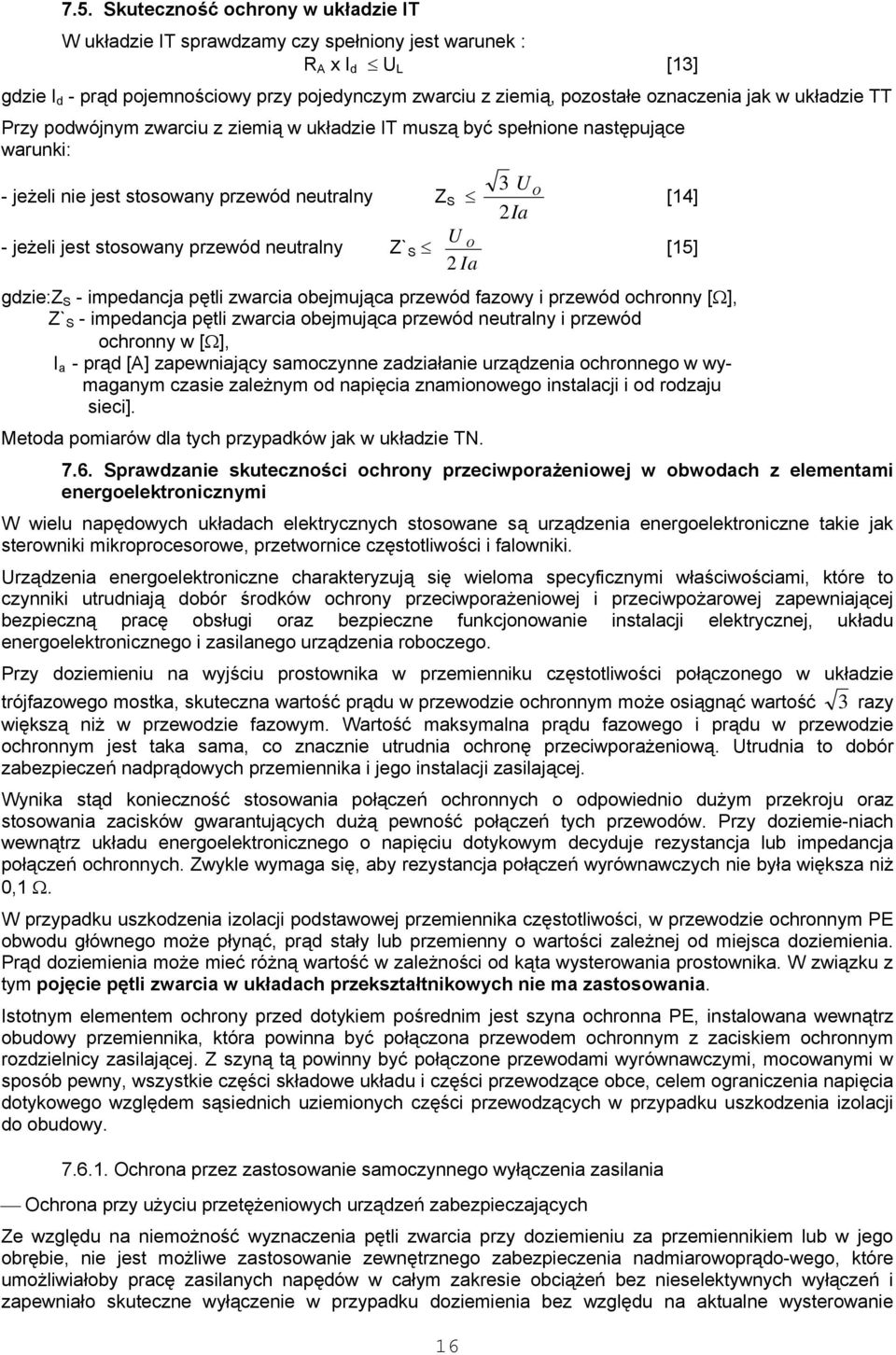 Z`S U O 2 Ia gdzie:z S - impedancja pętli zwarcia obejmująca przewód fazowy i przewód ochronny [Ω], Z`S - impedancja pętli zwarcia obejmująca przewód neutralny i przewód ochronny w [Ω], I a - prąd