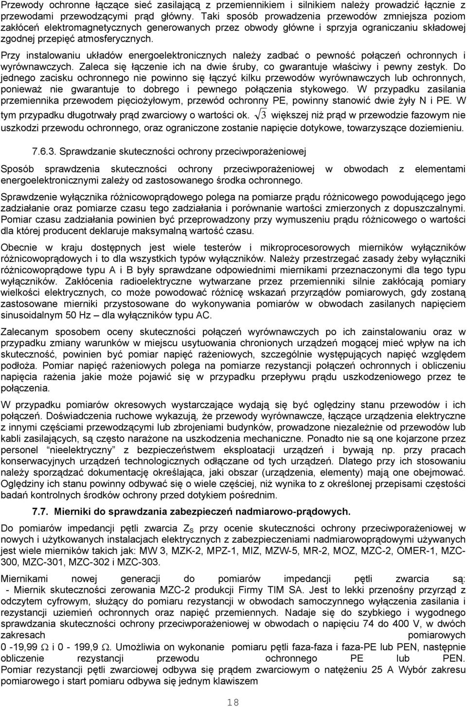 Przy instalowaniu układów energoelektronicznych należy zadbać o pewność połączeń ochronnych i wyrównawczych. Zaleca się łączenie ich na dwie śruby, co gwarantuje właściwy i pewny zestyk.