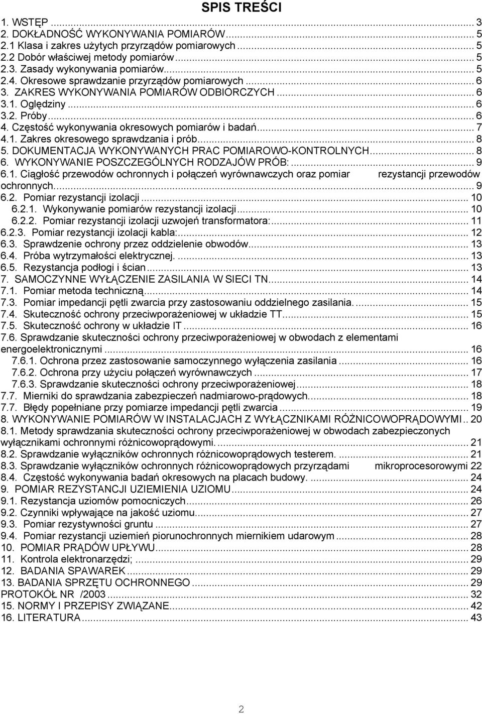 .. 8 5. DOKUMENTACJA WYKONYWANYCH PRAC POMIAROWO-KONTROLNYCH... 8 6. WYKONYWANIE POSZCZEGÓLNYCH RODZAJÓW PRÓB:... 9 6.1.