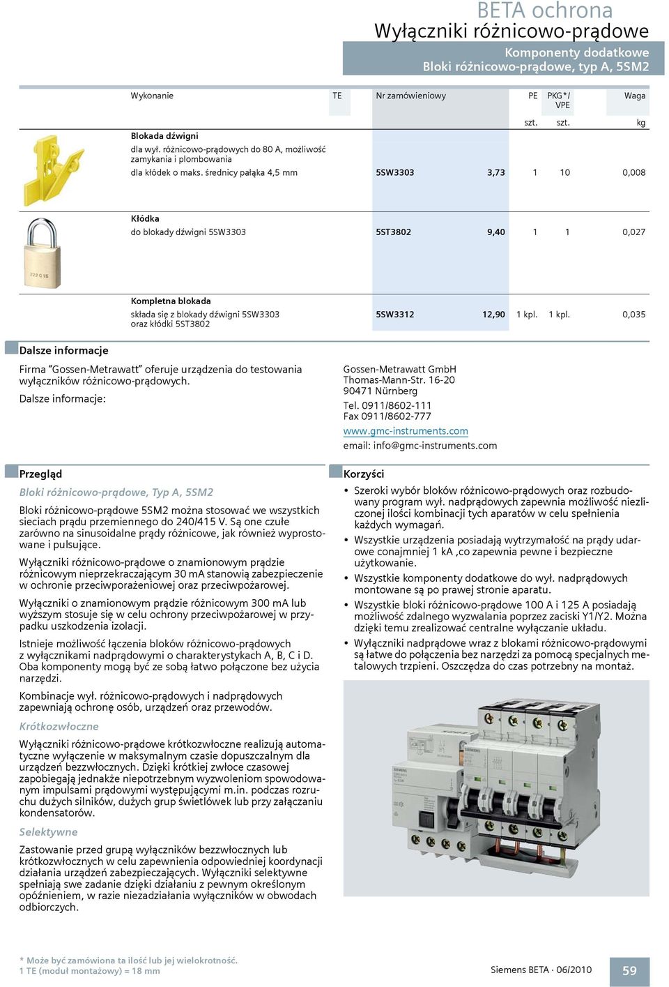 1 kpl. 0,035 n Dalsze informacje Firma Gossen-Metrawatt oferuje urządzenia do testowania wyłączników różnicowo-prądowych. Dalsze informacje: Gossen-Metrawatt GmbH Thomas-Mann-Str.