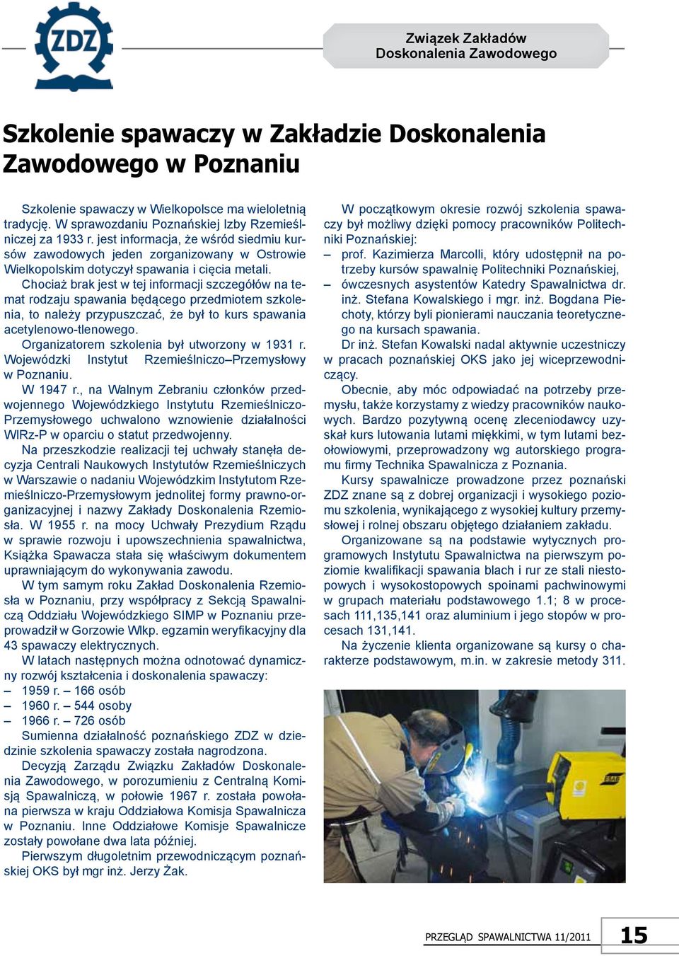 Chociaż brak jest w tej informacji szczegółów na temat rodzaju spawania będącego przedmiotem szkolenia, to należy przypuszczać, że był to kurs spawania acetylenowo-tlenowego.