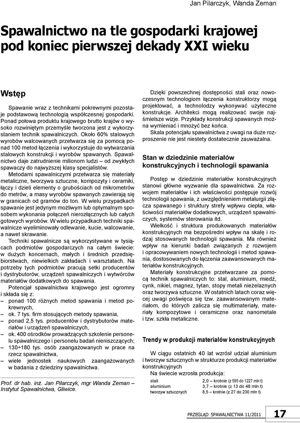 Około 60% stalowych wyrobów walcowanych przetwarza się za pomocą ponad 100 metod łączenia i wykorzystuje do wytwarzania stalowych konstrukcji i wyrobów spawanych.