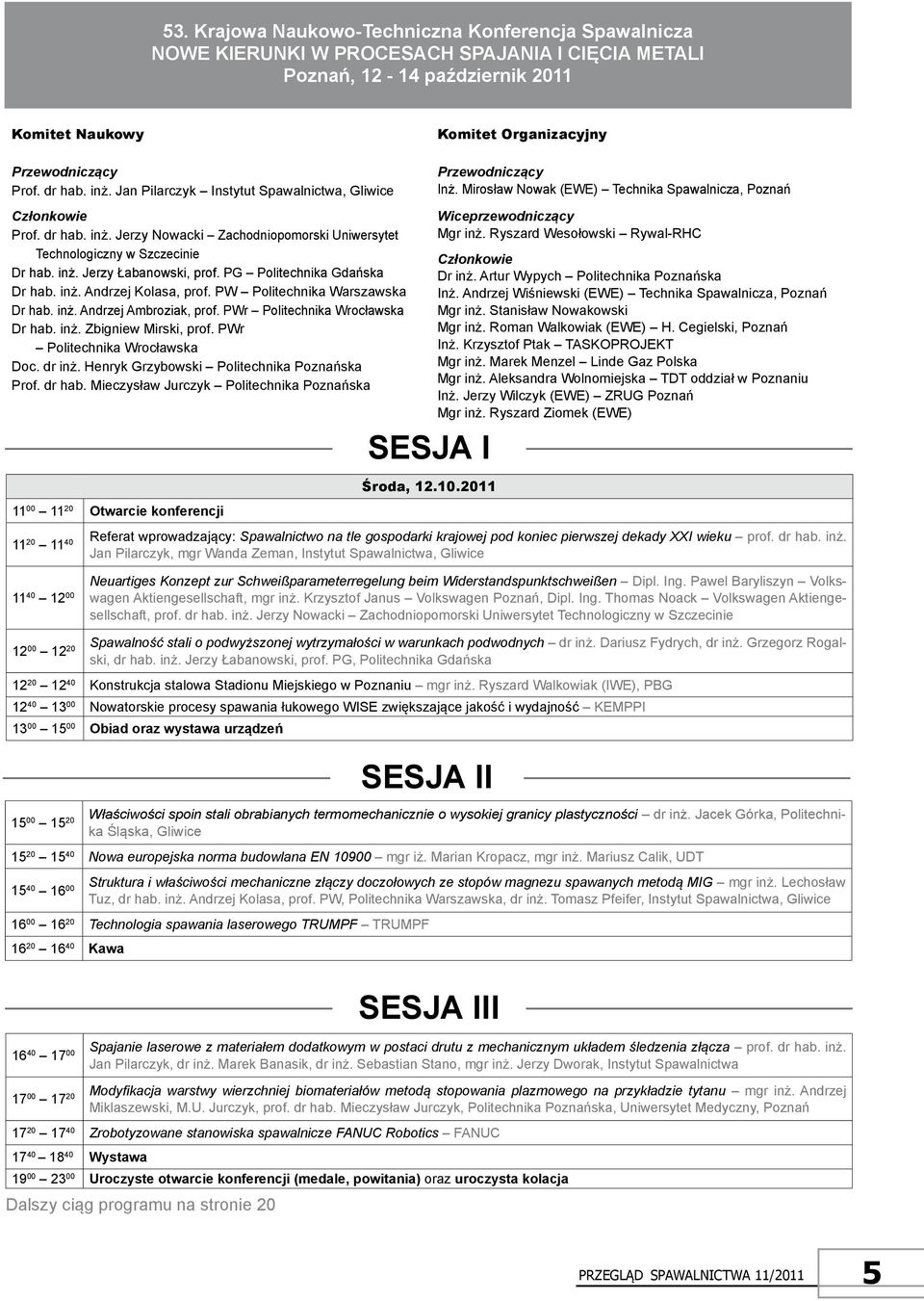 inż. Jerzy Łabanowski, prof. PG Politechnika Gdańska Dr hab. inż. Andrzej Kolasa, prof. PW Politechnika Warszawska Dr hab. inż. Andrzej Ambroziak, prof. PWr Politechnika Wrocławska Dr hab. inż. Zbigniew Mirski, prof.