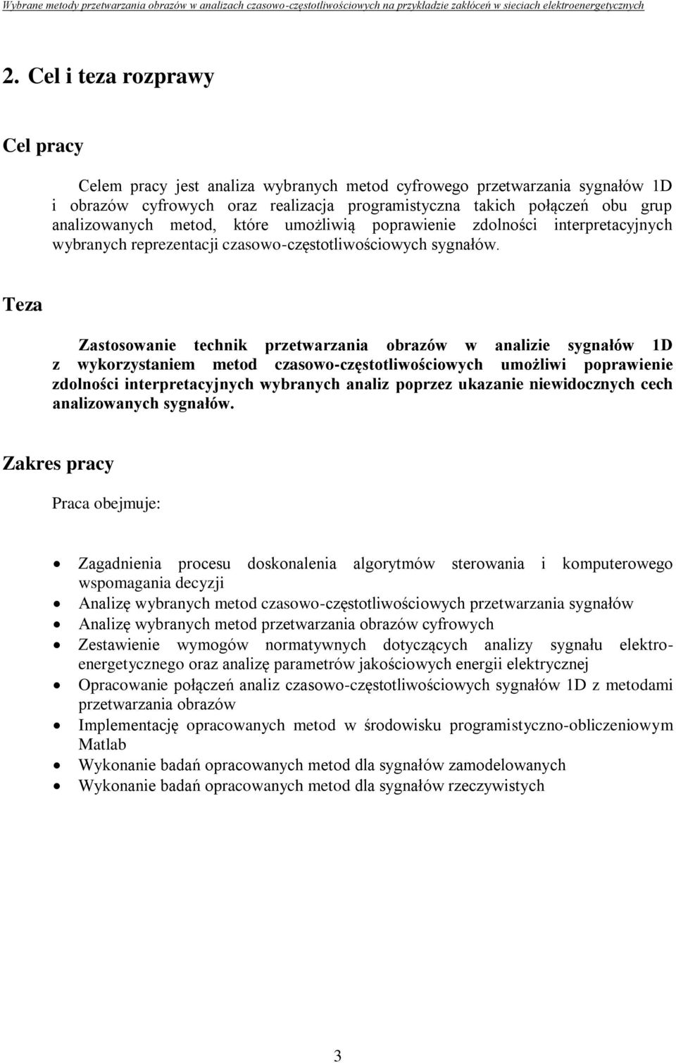 Teza Zastosowanie technik przetwarzania obrazów w analizie sygnałów 1D z wykorzystaniem metod czasowo-częstotliwościowych umożliwi poprawienie zdolności interpretacyjnych wybranych analiz poprzez