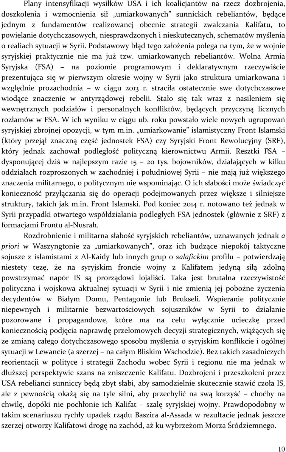 Podstawowy błąd tego założenia polega na tym, że w wojnie syryjskiej praktycznie nie ma już tzw. umiarkowanych rebeliantów.