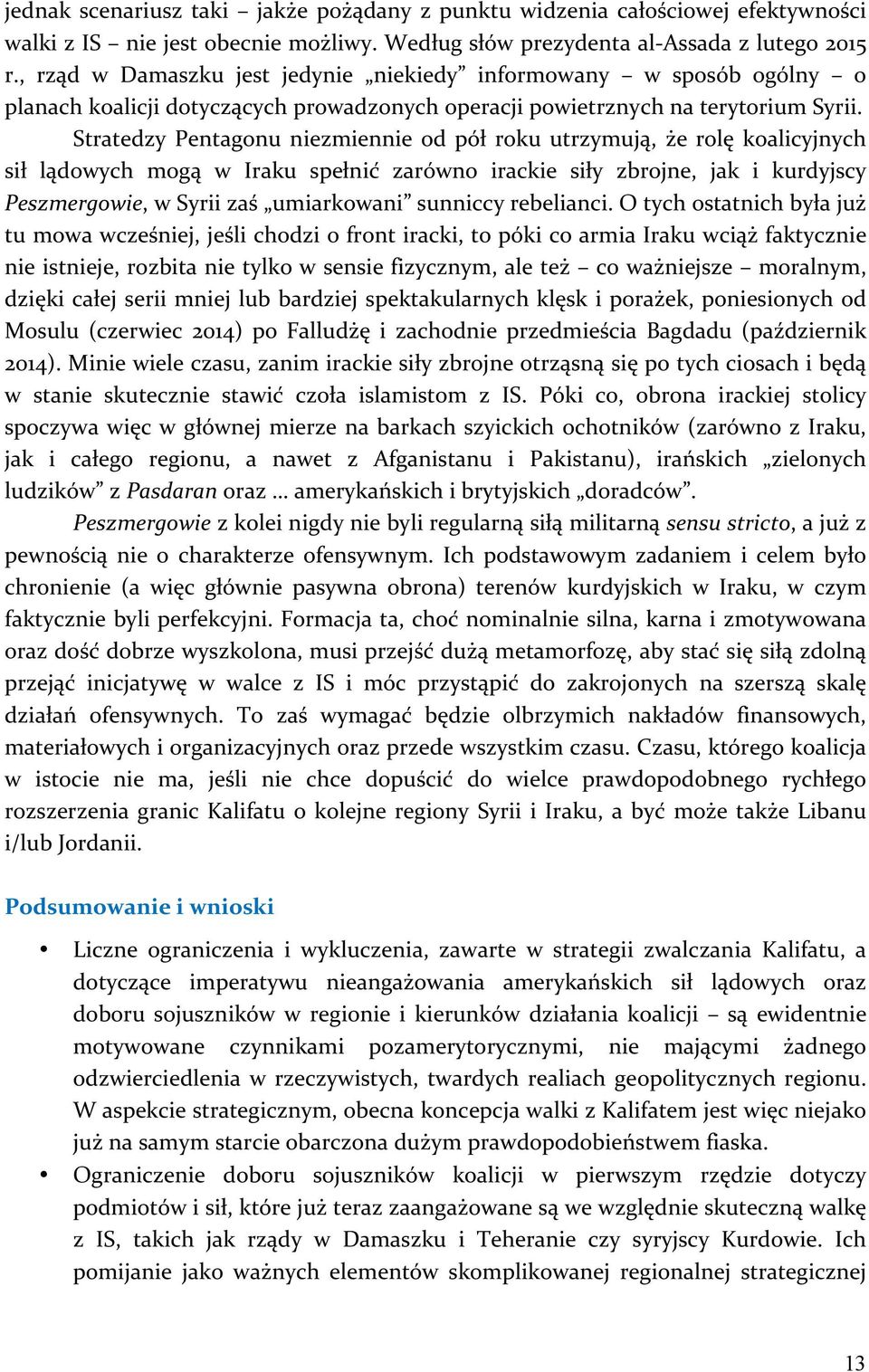 Stratedzy Pentagonu niezmiennie od pół roku utrzymują, że rolę koalicyjnych sił lądowych mogą w Iraku spełnić zarówno irackie siły zbrojne, jak i kurdyjscy Peszmergowie, w Syrii zaś umiarkowani