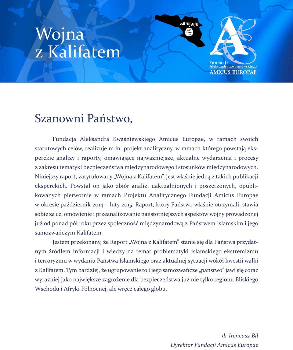 międzynarodowych. Niniejszy raport, zatytułowany Wojna z Kalifatem, jest właśnie jedną z takich publikacji eksperckich.