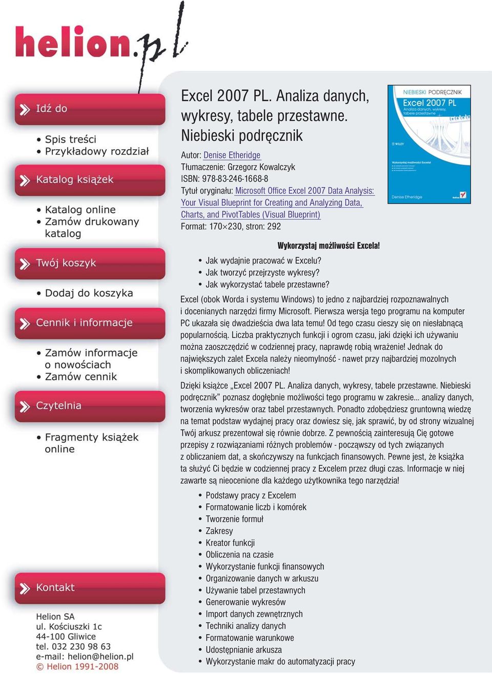 Analyzing Data, Charts, and PivotTables (Visual Blueprint) Format: 70 0, stron: 9 Wykorzystaj mo liwoœci Excela! Jak wydajnie pracowaæ w Excelu? Jak tworzyæ przejrzyste wykresy?