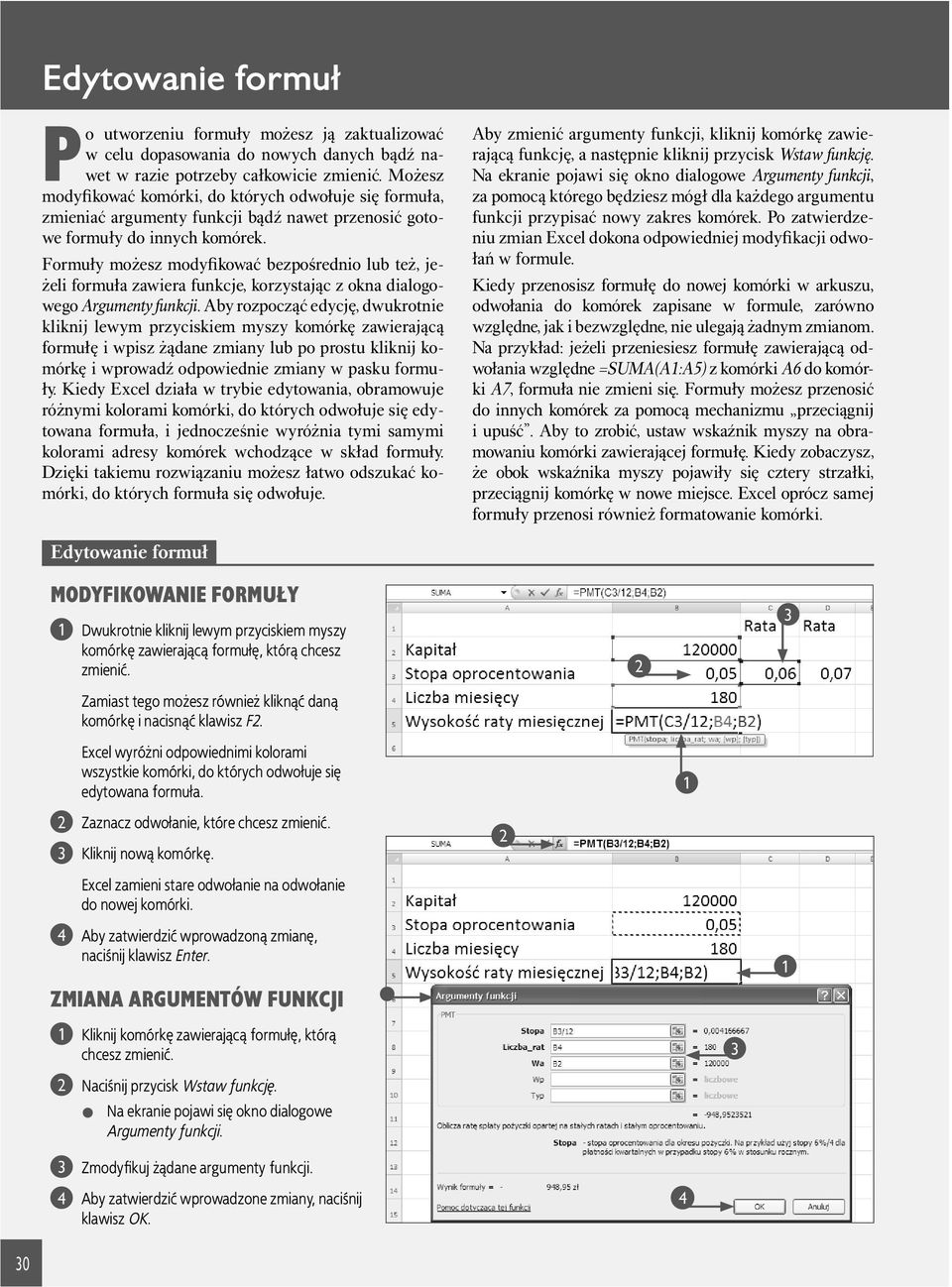 Formuły możesz modyfikować bezpośrednio lub też, jeżeli formuła zawiera funkcje, korzystając z okna dialogowego Argumenty funkcji.