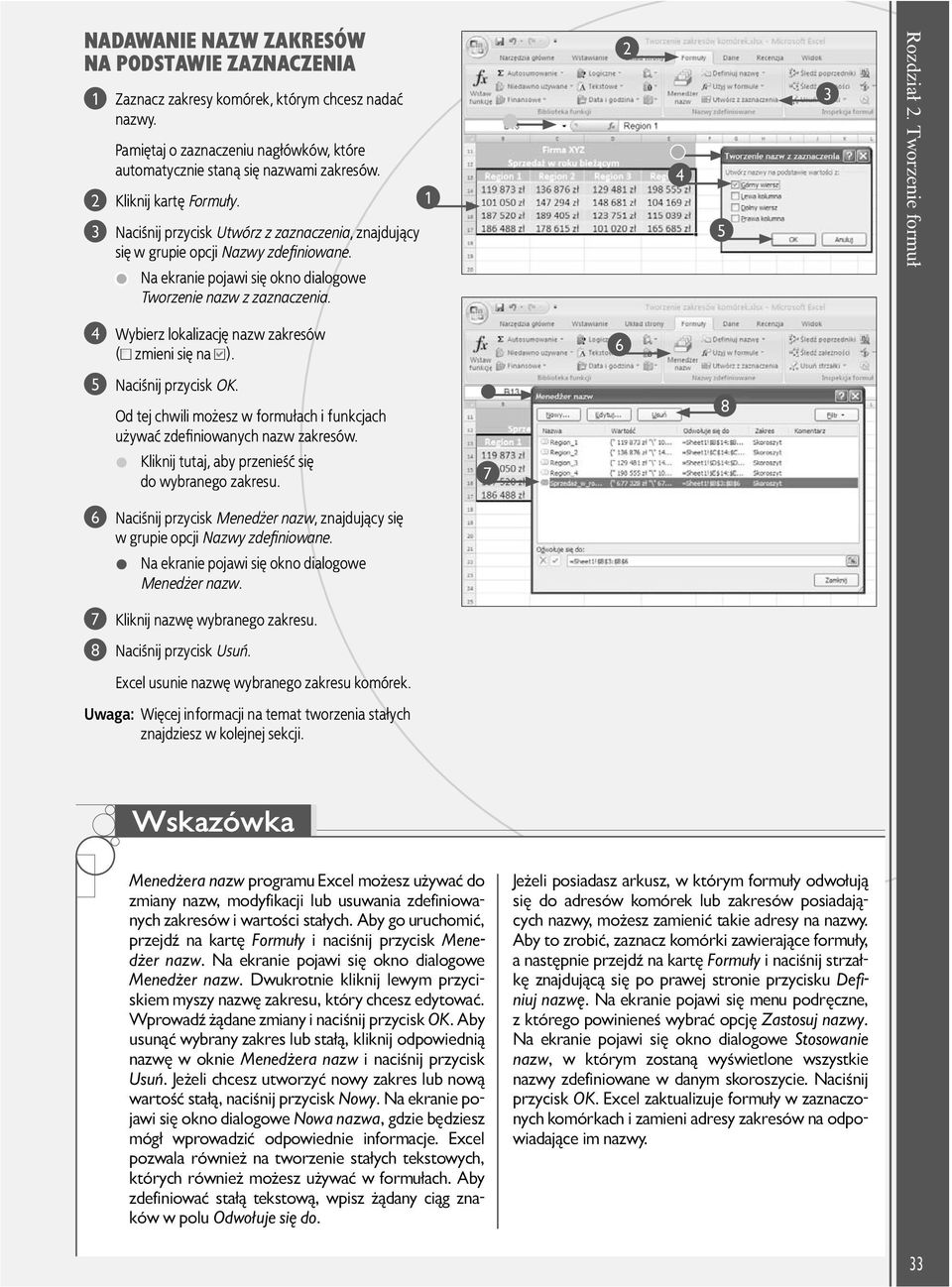 Tworzenie formuł 4 Wybierz lokalizację nazw zakresów ( zmieni się na ). 6 5 Naciśnij przycisk OK. Od tej chwili możesz w formułach i funkcjach używać zdefiniowanych nazw zakresów.