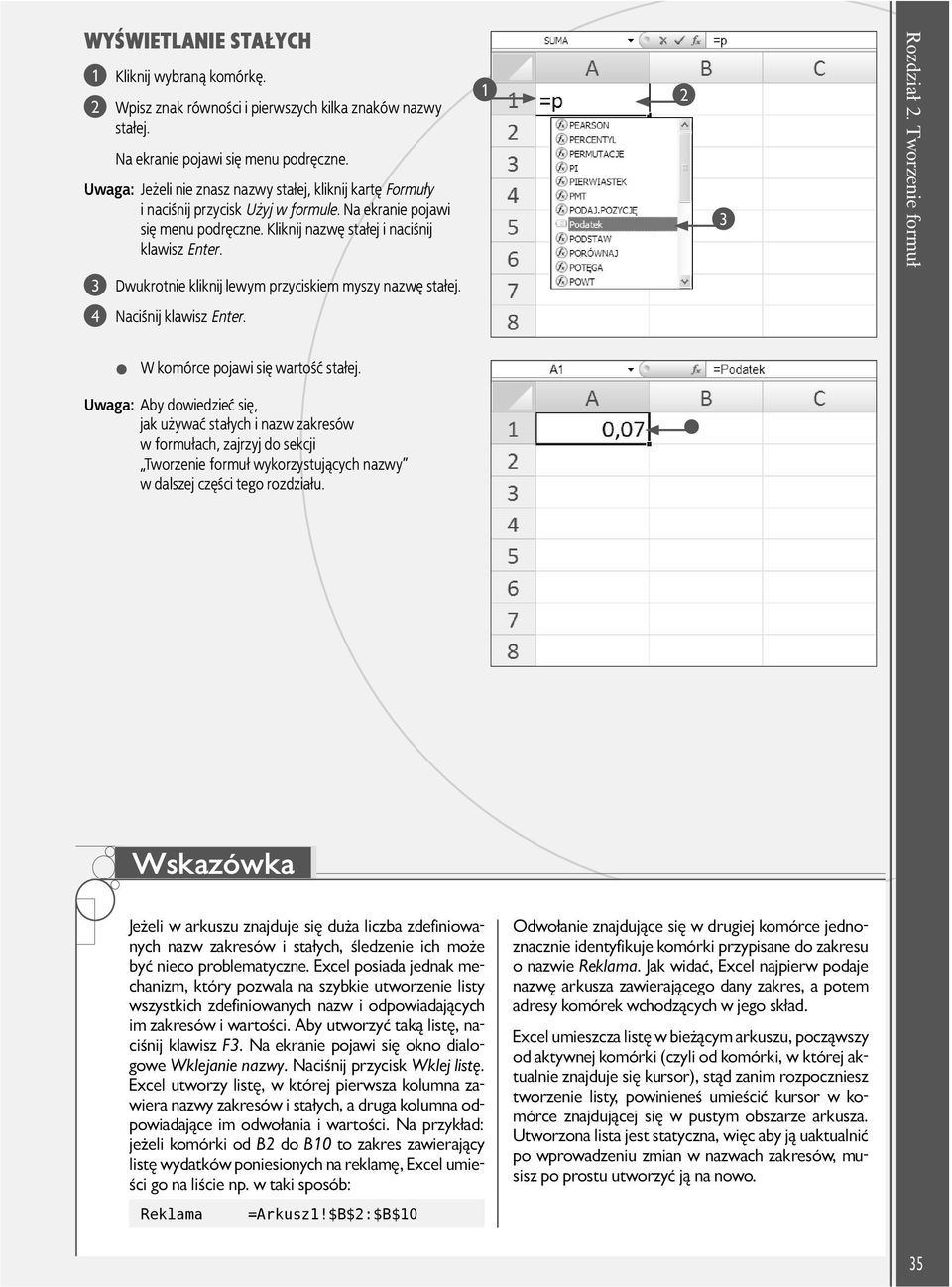 Tworzenie formuł Dwukrotnie kliknij lewym przyciskiem myszy nazwę stałej. 4 Naciśnij klawisz Enter. W komórce pojawi się wartość stałej.