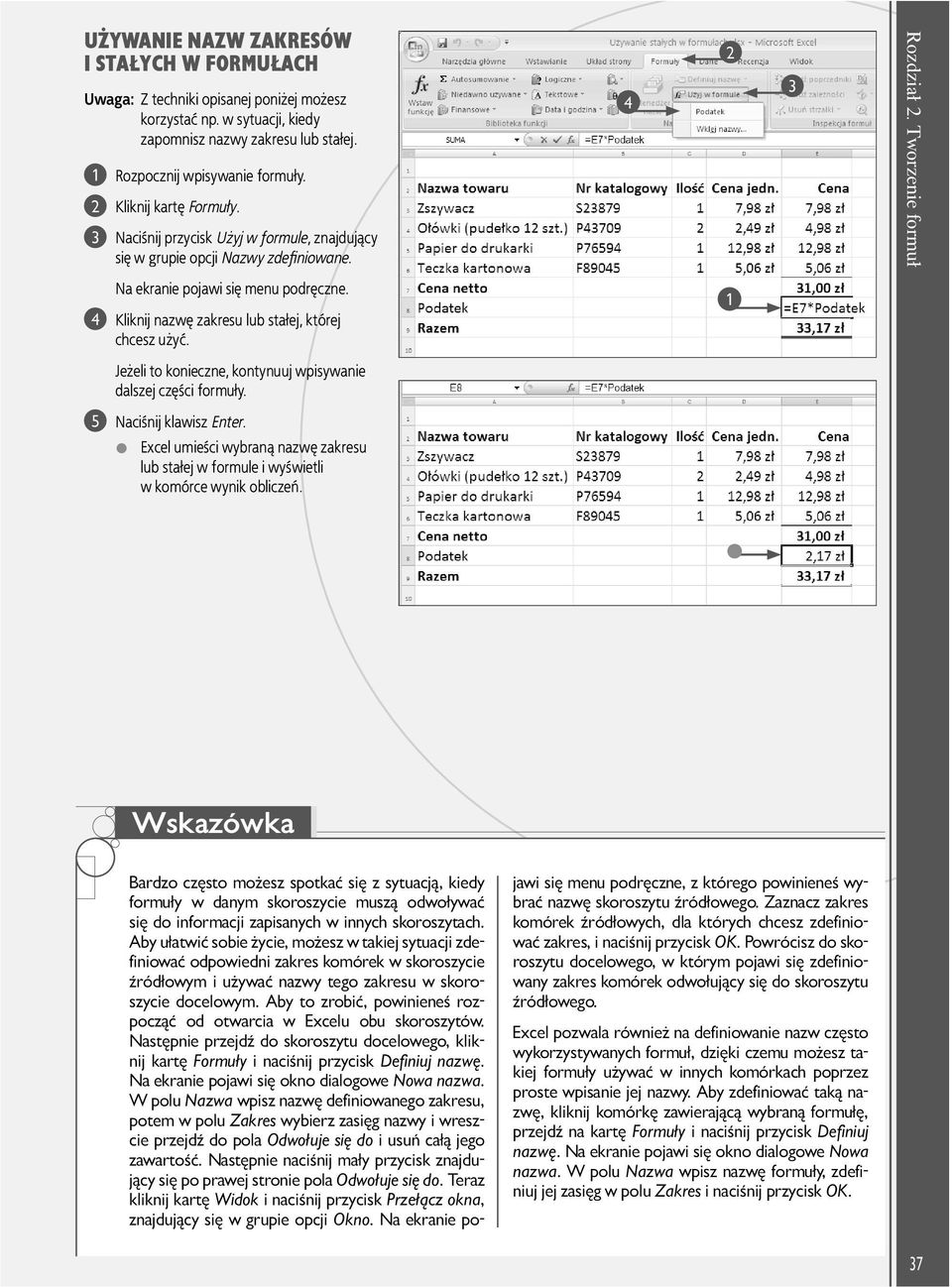 Jeżeli to konieczne, kontynuuj wpisywanie dalszej części formuły. 4 Rozdział. Tworzenie formuł 5 Naciśnij klawisz Enter.