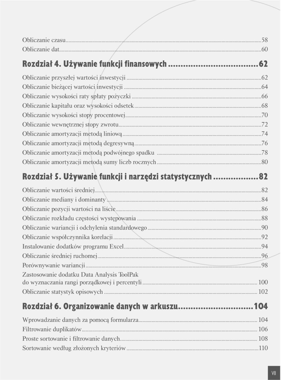 ..7 Obliczanie amortyzacji metodą liniową...74 Obliczanie amortyzacji metodą degresywną...76 Obliczanie amortyzacji metodą podwójnego spadku...78 Obliczanie amortyzacji metodą sumy liczb rocznych.