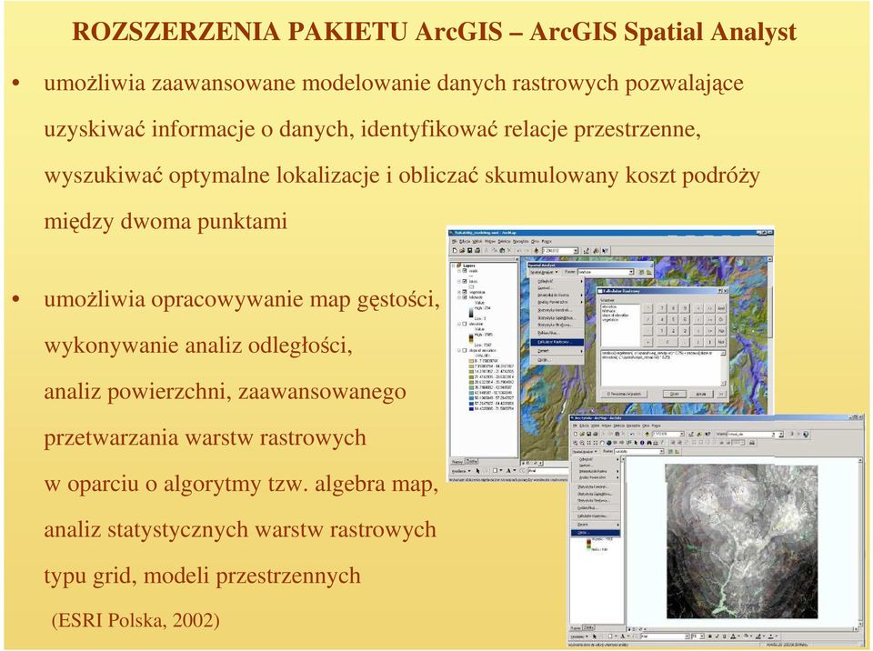 dwoma punktami umoŝliwia opracowywanie map gęstości, wykonywanie analiz odległości, analiz powierzchni, zaawansowanego przetwarzania