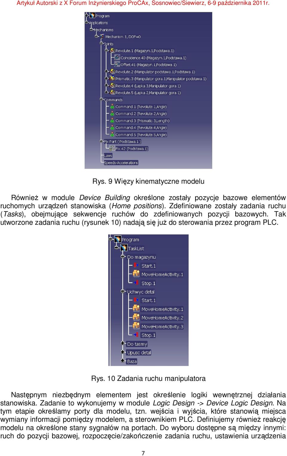 Rys. 10 Zadania ruchu manipulatora Następnym niezbędnym elementem jest określenie logiki wewnętrznej działania stanowiska. Zadanie to wykonujemy w module Logic Design -> Device Logic Design.