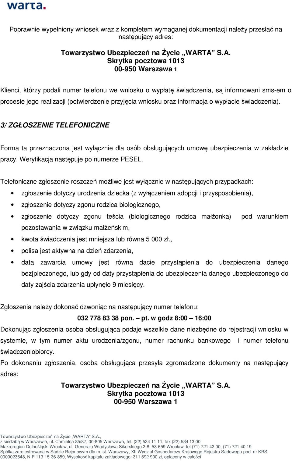 wniosku oraz informacja o wypłacie świadczenia). 3/ ZGŁOSZENIE TELEFONICZNE Forma ta przeznaczona jest wyłącznie dla osób obsługujących umowę ubezpieczenia w zakładzie pracy.