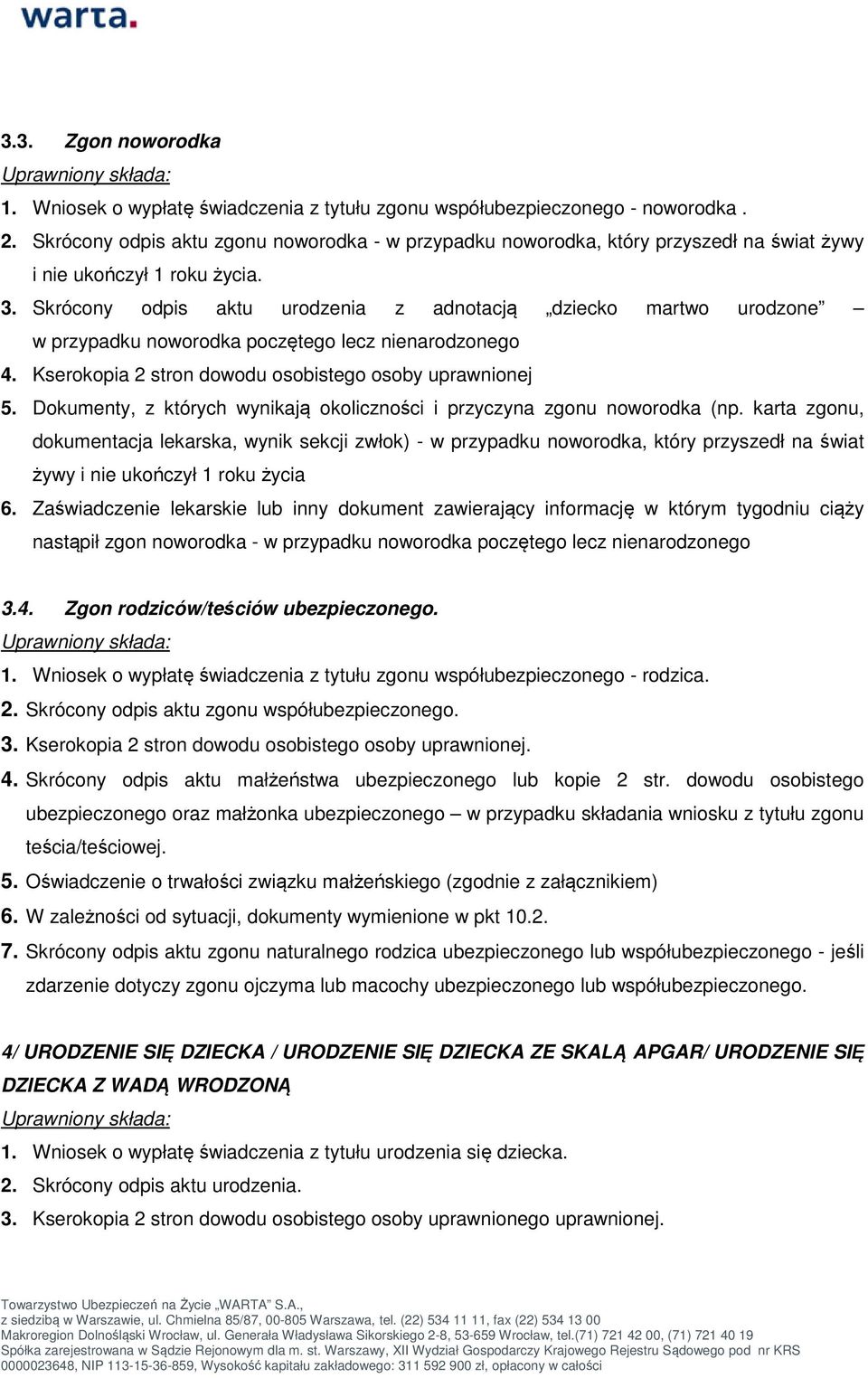 Skrócony odpis aktu urodzenia z adnotacją dziecko martwo urodzone w przypadku noworodka poczętego lecz nienarodzonego 4. Kserokopia 2 stron dowodu osobistego osoby uprawnionej 5.