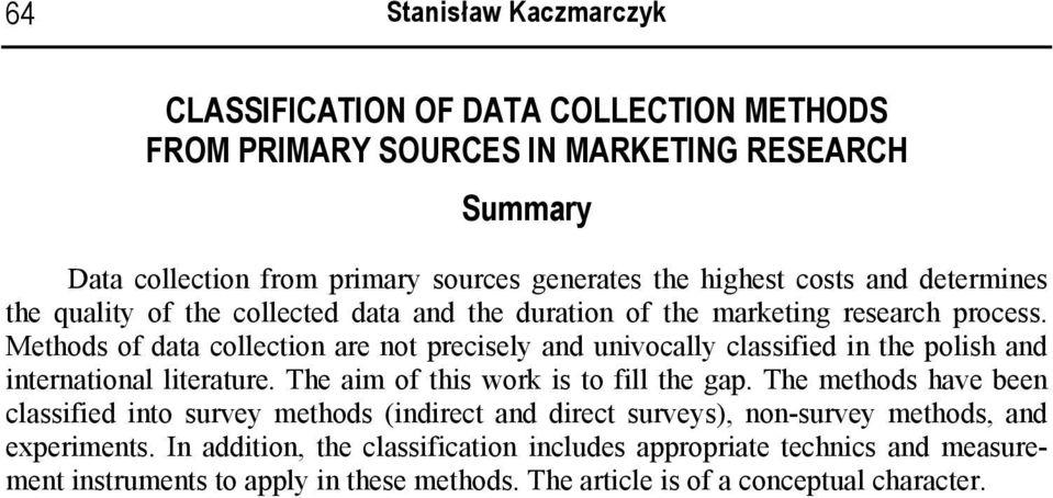 Methods of data collection are not precisely and univocally classified in the polish and international literature. The aim of this work is to fill the gap.