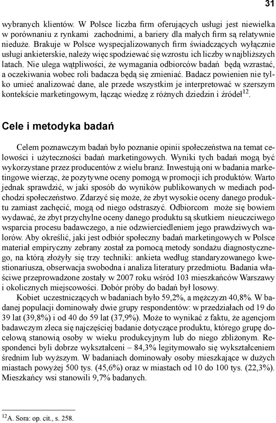 Nie ulega wątpliwości, że wymagania odbiorców badań będą wzrastać, a oczekiwania wobec roli badacza będą się zmieniać.