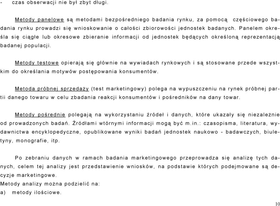 Metody testowe opierają się gł ównie na wywiadach rynkowych i są stosowane przede wszystkim do określania motywów postępowania konsumentów.