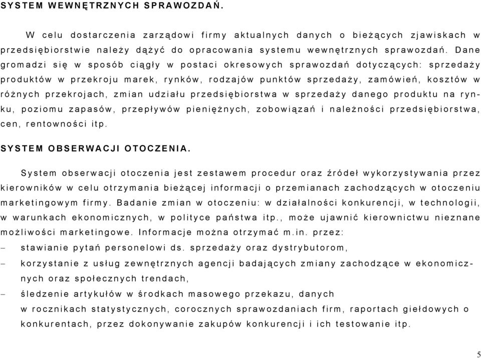 przekrojach, zmian udział u przedsię biorstwa w sprzedaż y danego produktu na rynku, poziomu zapasów, przepł ywów pieniężnych, zobowią zań i należ noś ci przedsię biorstwa, cen, rentownoś ci itp.