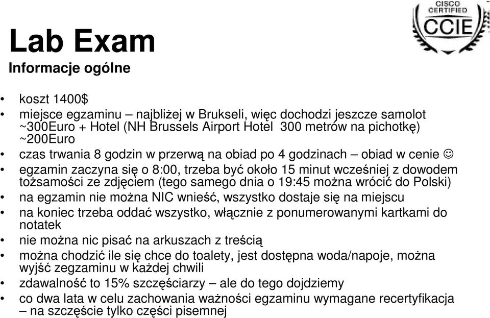 Polski) na egzamin nie można NIC wnieść, wszystko dostaje się na miejscu na koniec trzeba oddać wszystko, włącznie z ponumerowanymi kartkami do notatek nie można nic pisać na arkuszach z treścią