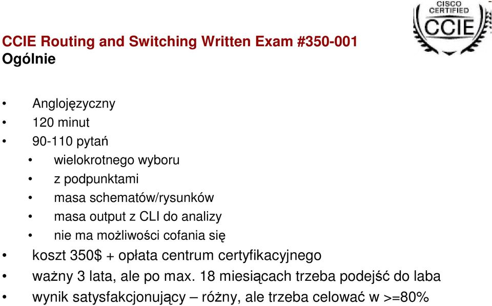 możliwości cofania się koszt 350$ + opłata centrum certyfikacyjnego ważny 3 lata, ale po max.