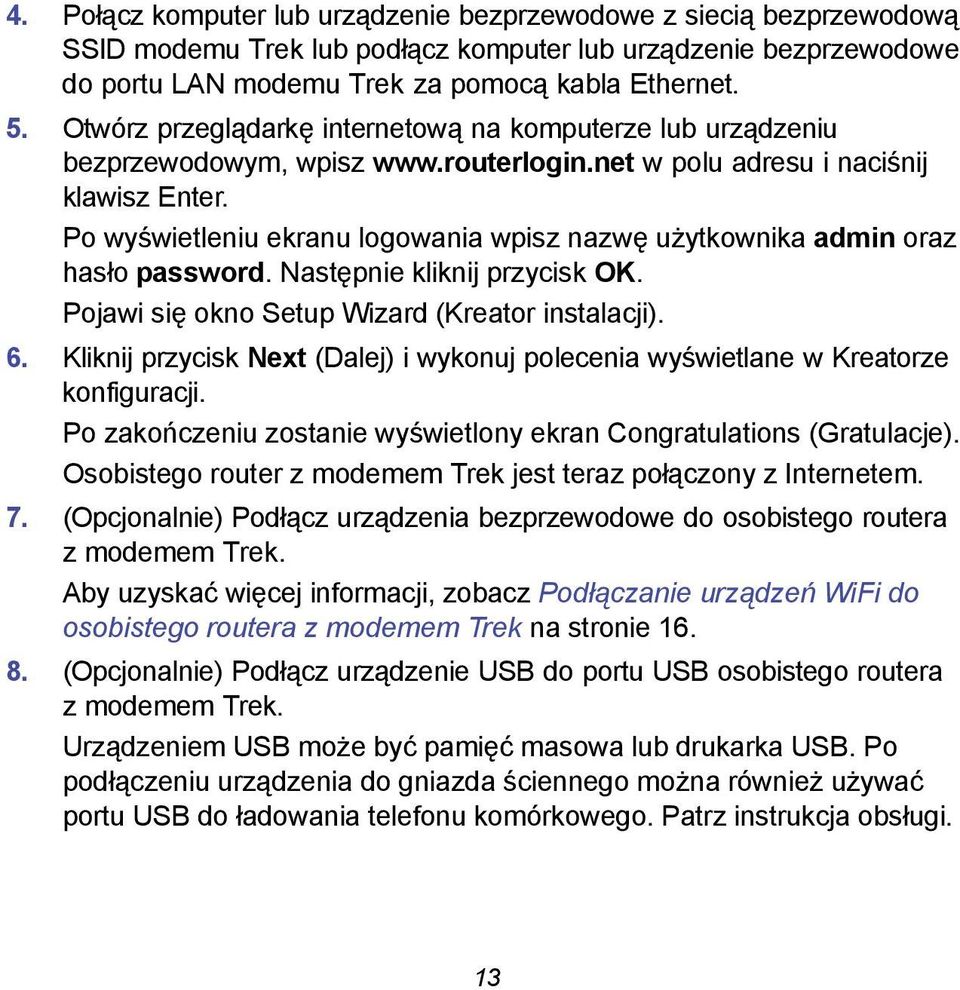 Po wyświetleniu ekranu logowania wpisz nazwę użytkownika admin oraz hasło password. Następnie kliknij przycisk OK. Pojawi się okno Setup Wizard (Kreator instalacji). 6.