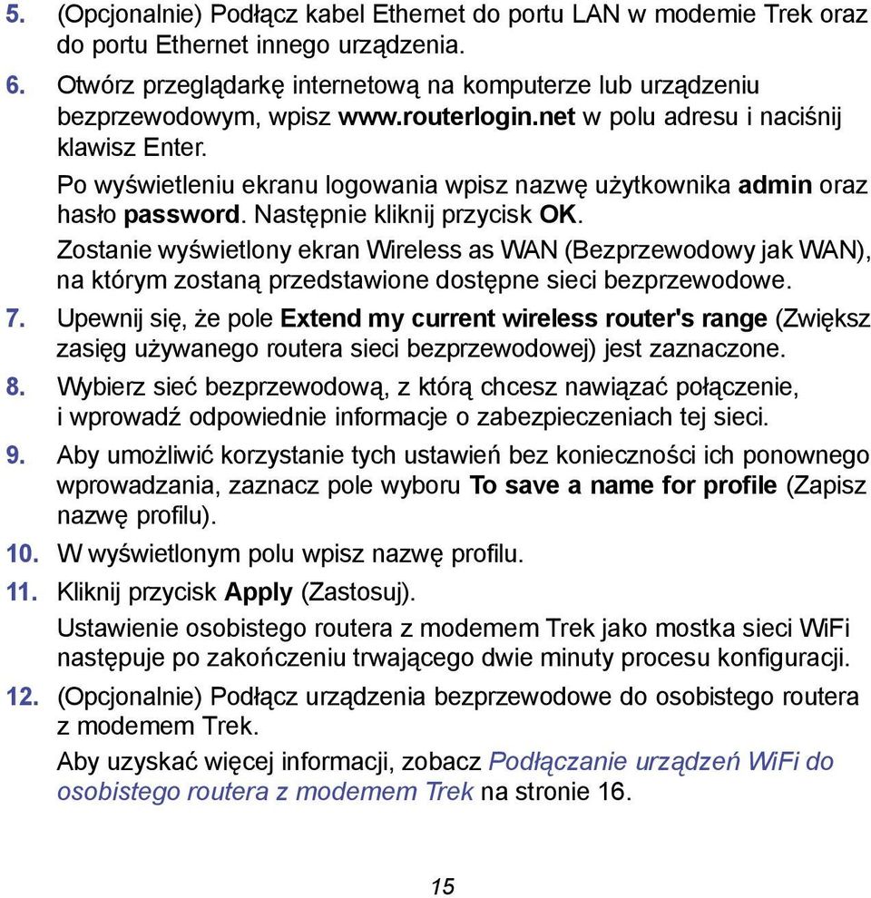 Zostanie wyświetlony ekran Wireless as WAN (Bezprzewodowy jak WAN), na którym zostaną przedstawione dostępne sieci bezprzewodowe. 7.