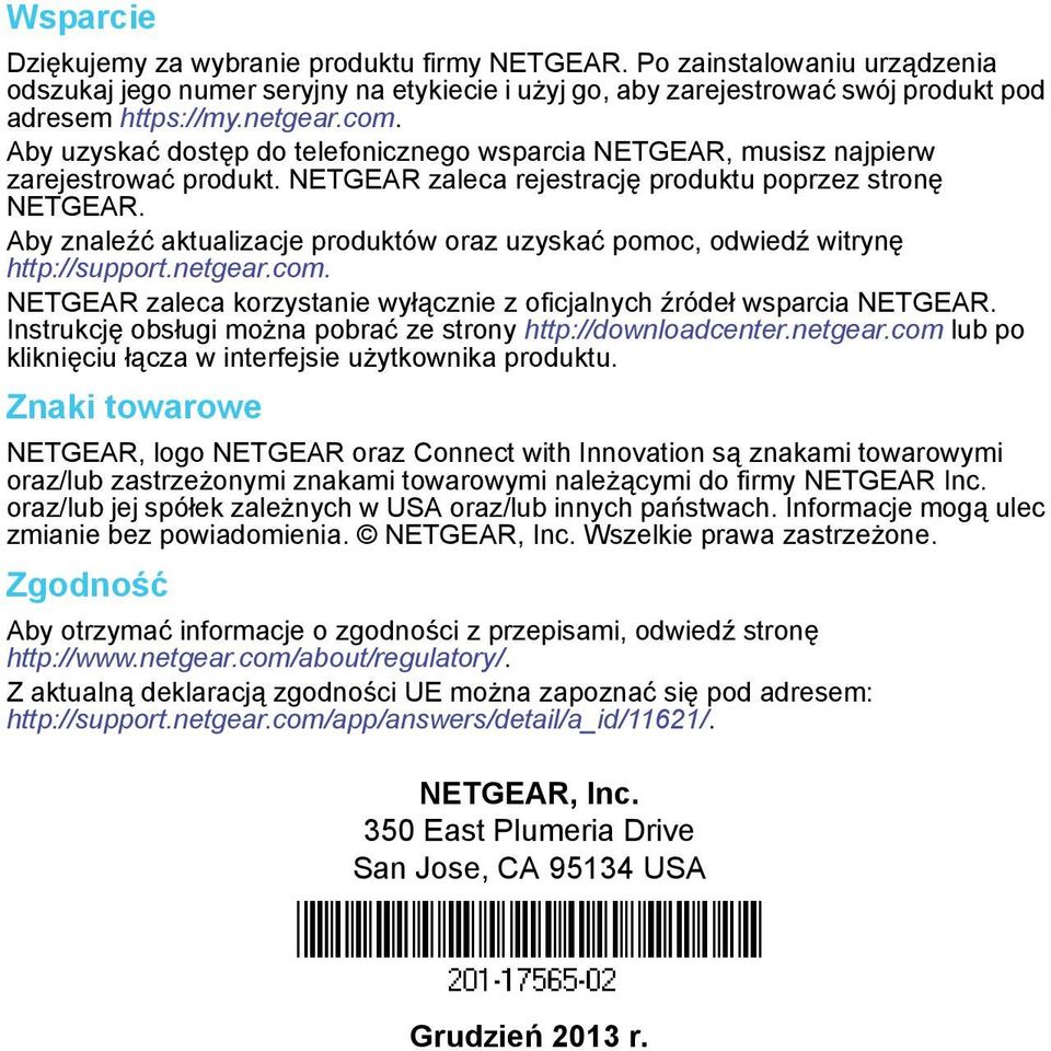 Aby znaleźć aktualizacje produktów oraz uzyskać pomoc, odwiedź witrynę http://support.netgear.com. NETGEAR zaleca korzystanie wyłącznie z oficjalnych źródeł wsparcia NETGEAR.