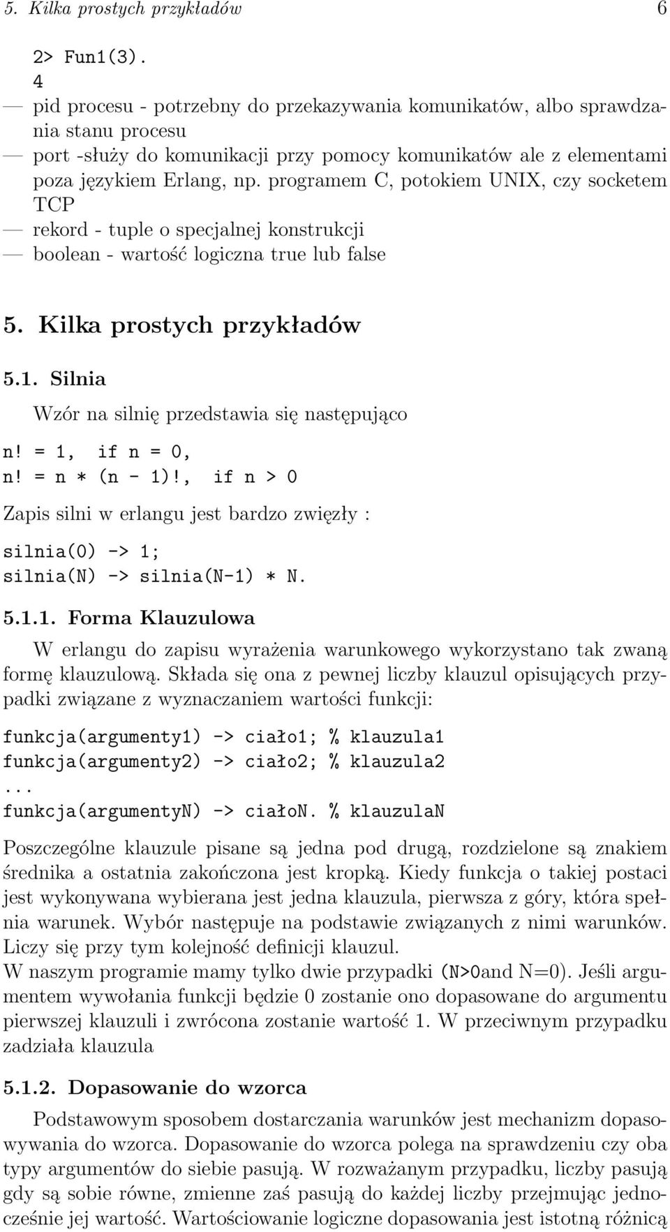 programem C, potokiem UNIX, czy socketem TCP rekord - tuple o specjalnej konstrukcji boolean - wartość logiczna true lub false 5. Kilka prostych przykładów 5.1.