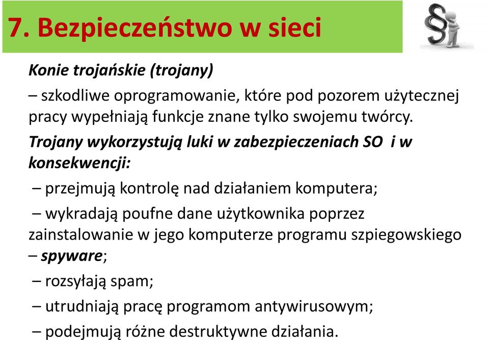 Trojany wykorzystują luki w zabezpieczeniach SO i w konsekwencji: przejmują kontrolę nad działaniem komputera;