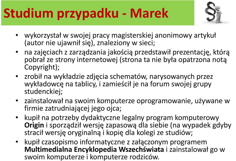 studenckiej; zainstalował na swoim komputerze oprogramowanie, używane w firmie zatrudniającej jego ojca; kupił na potrzeby dydaktyczne legalny program komputerowy Origin i sporządził wersję zapasową