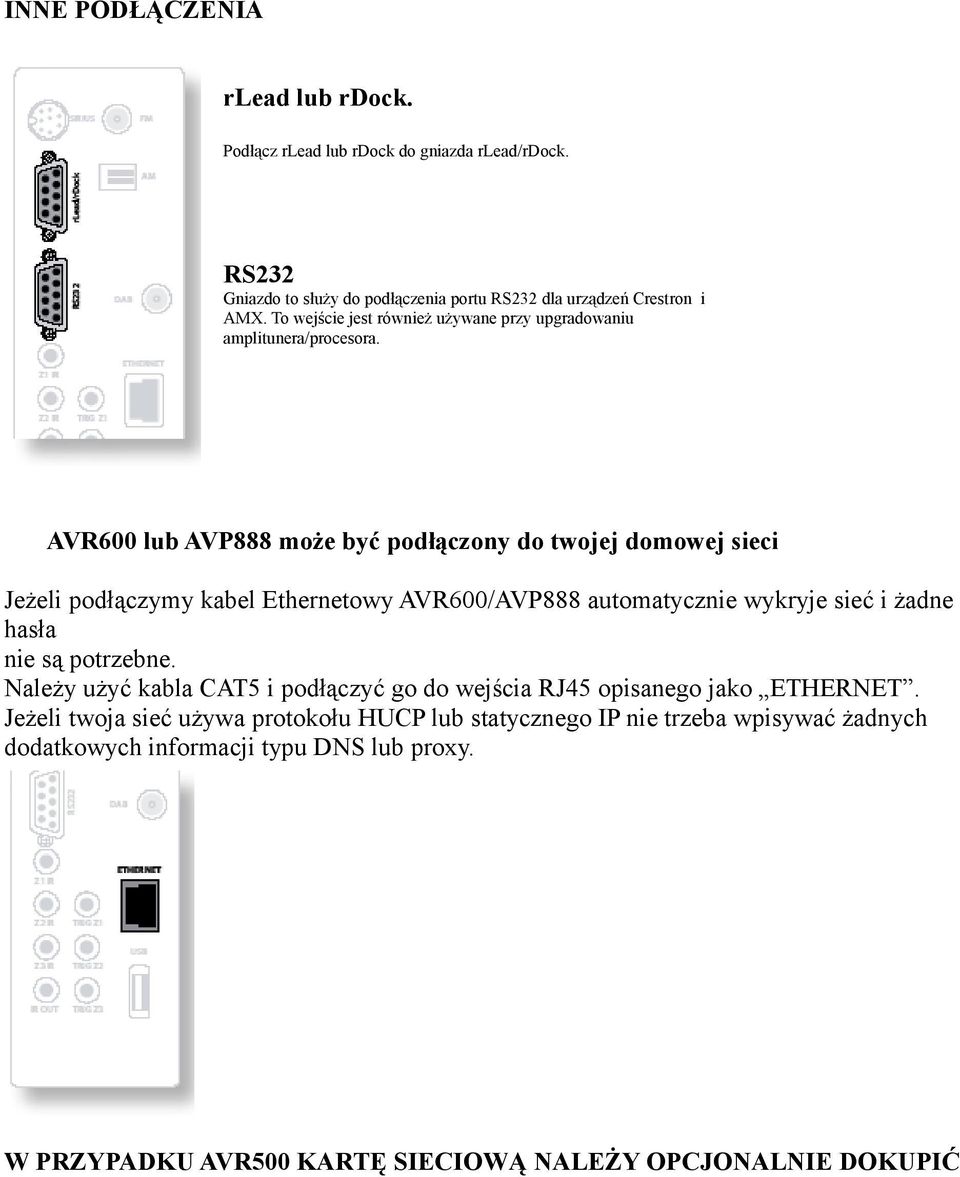 AVR600 lub AVP888 może być podłączony do twojej domowej sieci Jeżeli podłączymy kabel Ethernetowy AVR600/AVP888 automatycznie wykryje sieć i żadne hasła nie są