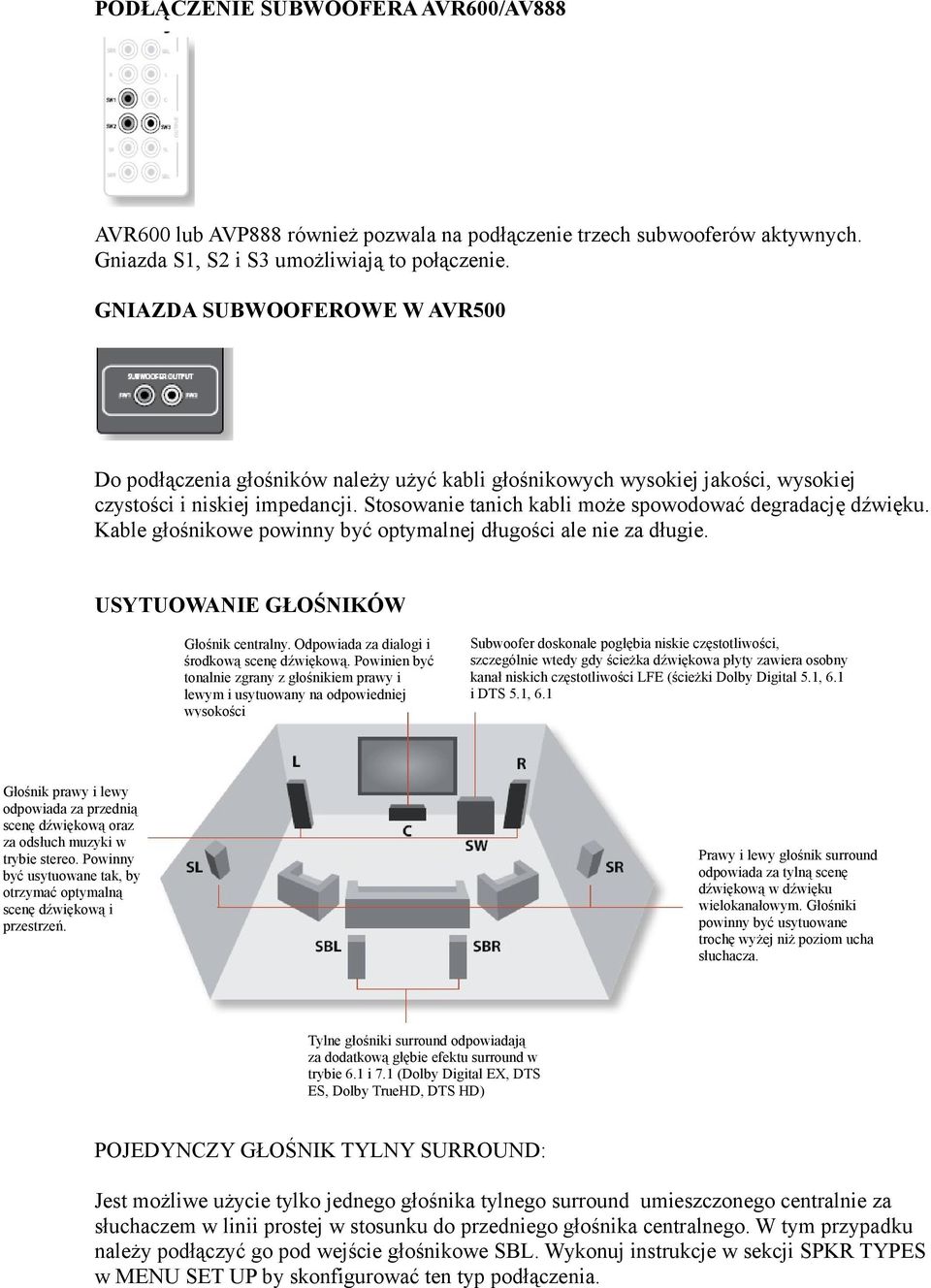 Stosowanie tanich kabli może spowodować degradację dźwięku. Kable głośnikowe powinny być optymalnej długości ale nie za długie. USYTUOWANIE GŁOŚNIKÓW Głośnik centralny.